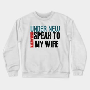 Under New Management speak to my wife, New Husband Crewneck Sweatshirt